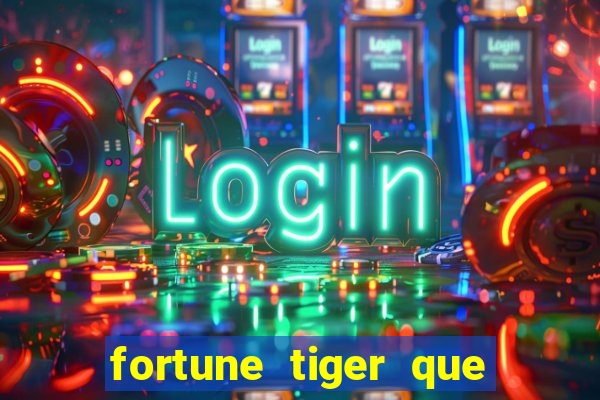 fortune tiger que mais paga